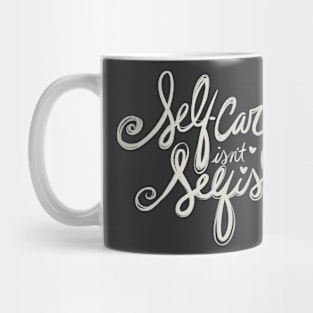 Self Care Isn't Selfish Mug